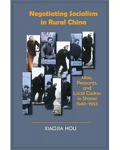 Negotiating Socialism in Rural China: Mao, Peasants, and Local Cadres in Shanxi, 1949-1953