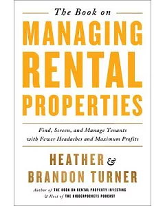 The Book on Managing Rental Properties: A Proven System for Finding, Screening, & Managing Tenants With Fewer Headaches and Maxi