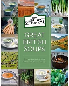 Great British soups: 120 Tempting Recipes from Britain’s Master soup-makers