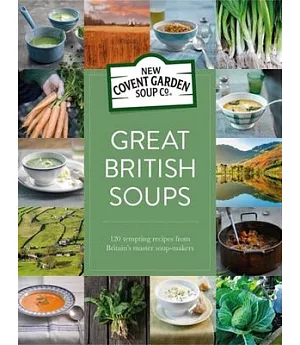 Great British Soups: 120 Tempting Recipes from Britain’s Master Soup-makers