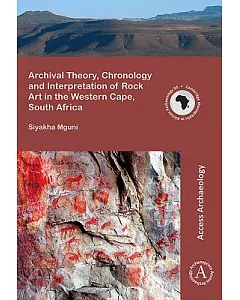 Archival Theory, Chronology and Interpretation of Rock Art in the Western Cape, South Africa
