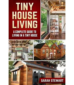 Tiny House Living: A Complete Guide to Living in a Tiny House