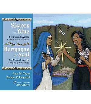Sisters in Blue/Hermanas De Azul: Sor María De Ágreda Comes to New Mexico/Sor María De Ágreda Viene a Nuevo México
