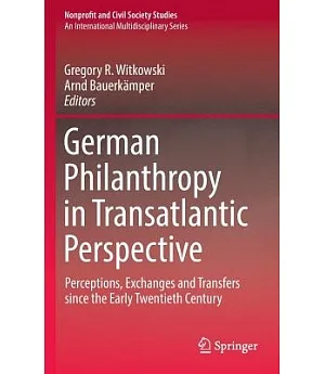German Philanthropy in Transatlantic Perspective: Perceptions, Exchanges and Transfers Since the Early Twentieth Century