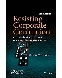 Resisting Corporate Corruption: Cases in Practical Ethics from Enron Through the Financial Crisis