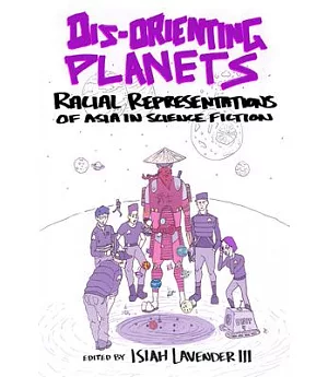 Dis-Orienting Planets: Racial Representations of Asia in Science Fiction
