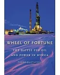Wheel of Fortune: The Battle for Oil and Power in Russia
