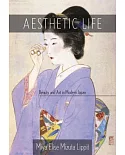 Aesthetic Life: Beauty and Art in Modern Japan