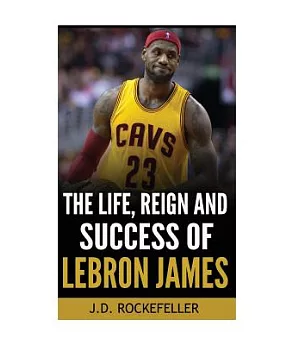 The Life, Reign and Success of Lebron James