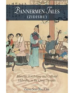 Bannermen Tales: Manchu Storytelling and Cultural Hybridity in the Qing Dynasty, Zidishu