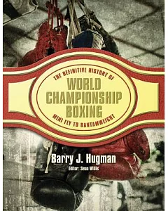 The Definitive History of World Championship Boxing: Mini Fly to Bantamweight