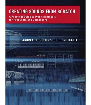 Creating Sounds from Scratch: A Practical Guide to Music Synthesis for Producers and Composers