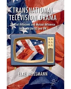 Transnational Television Drama: Special Relations and Mutual Influence Between the Us and Uk