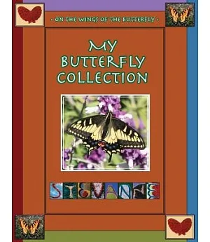 My Butterfly Collection: On the Wings of the Butterfly