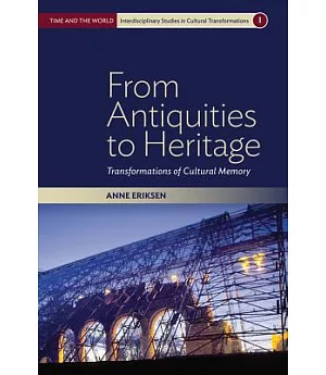 From Antiquities to Heritage: Transformations of Cultural Memory