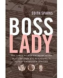 Boss Lady: How Three Women Entrepreneurs Built Successful Big Businesses in the Mid-twentieth Century