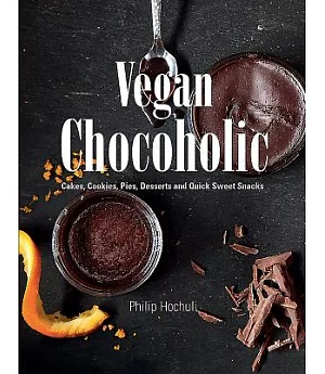 Vegan Chocoholic: Cakes, Biscuits, Desserts and Quick Sweet Snacks