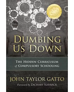 Dumbing Us Down: The Hidden Curriculum of Compulsory Schooling