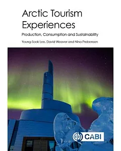 Arctic Tourism Experiences: Production, Consumption and Sustainability