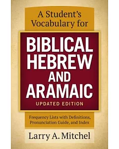A Student’s Vocabulary for Biblical Hebrew and Aramaic: Frequency Lists With Definitions, Pronunciation Guide, and Index