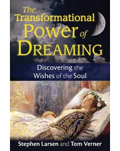 The Transformational Power of Dreaming: Discovering the Wishes of the Soul