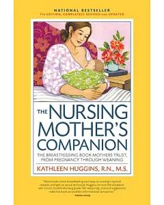 The Nursing Mother’s Companion: The Breastfeeding Book Mothers Trust, from Pregnancy Through Weaning