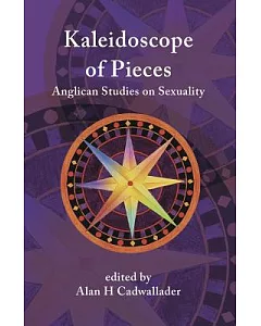 A Kaleidoscope of Pieces: Anglican Essays on Sexuality, Ecclesiology and Theology