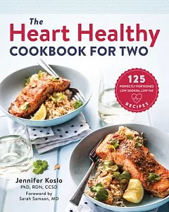 The Heart Healthy Cookbook for Two: 125 Perfectly Portioned Low-Sodium, Low Fat Recipes