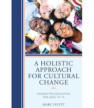 A Holistic Approach for Cultural Change: Character Education for Ages 13-15