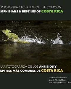 A Photographic Guide of the Common Amphibians & Reptiles of Costa Rica / Guia fotografica de los anfibios y reptiles mas comunes de Costa Rica