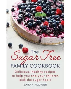 The Sugar-Free Family Cookbook