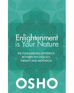 Enlightenment Is Your Nature: The Fundamental Difference Between Psychology, Therapy, and Meditation