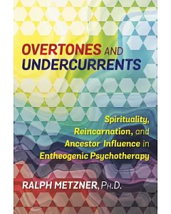 Overtones and Undercurrents: Spirituality, Reincarnation, and Ancestor Influence in Entheogenic Psychotherapy