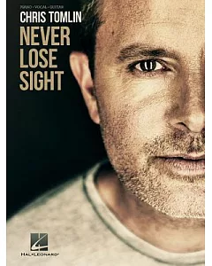 Chris Tomlin: Never Lose Sight: Piano/Vocal/Guitar