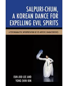 Salpuri-Chum, A Korean Dance for Expelling Evil Spirits: A Psychoanalytic Interpretation of Its Artistic Characteristics