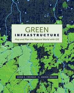 Green Infrastructure: Map and Plan the Natural World With Gis