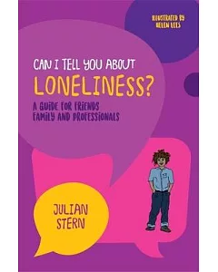 Can I Tell You About Loneliness?: A Guide for Friends, Family and Professionals
