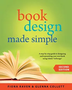 Book Design Made Simple: A Step-by-step Guide to Designing and Typesetting Your Own Book Using Adobe Indesign