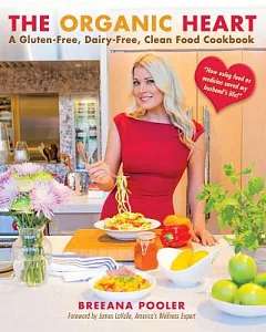 The Organic Heart: A Gluten-Free, Dairy-Free, Clean Food Cookbook