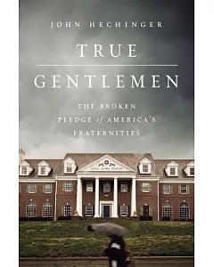 True Gentlemen: The Broken Pledge of America’s Fraternities