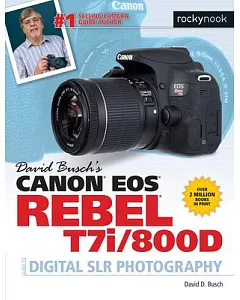 David Busch’s Canon EOS Rebel T7i/800D Guide to Digital SLR Photography: Guide to Digital Slr Photography