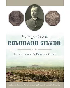 Forgotten Colorado Silver: Joseph Lesher’s Defiant Coins