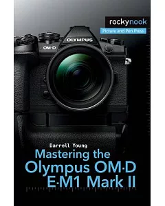 Mastering the Olympus Om-d E-m1 Mark II