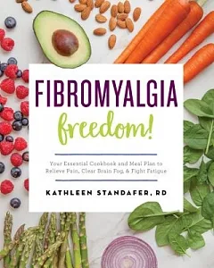 Fibromyalgia Freedom!: Your Essential Cookbook and Meal Plan to Relieve Pain, Clear Brain Fog & Fight Fatigue