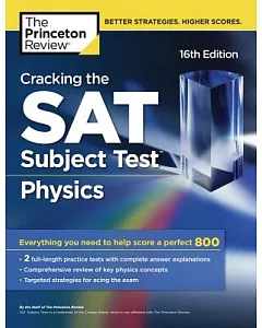 Cracking the Sat Physics Subject Test: Everything You Need to Help Score a Perfect 800