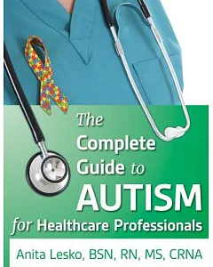 The Complete Guide to Autism & Healthcare: Advice for Medical Professionals and People on the Spectrum