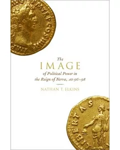 The Image of Political Power in the Reign of Nerva, AD 96-98