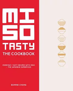 Miso Tasty: Everyday, Tasty Recipes With Miso: The Japanese Superfood