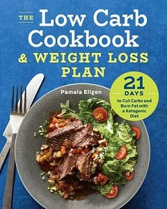 The Low Carb Cookbook & Weight Loss Plan: 21 Days to Cut Carbs & Burn Fat with a Ketogenic Diet
