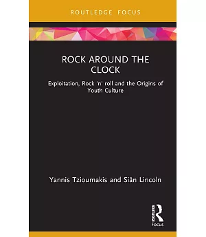 Rock Around the Clock: Exploitation, Rock ’n’ Roll and the Origins of Youth Culture